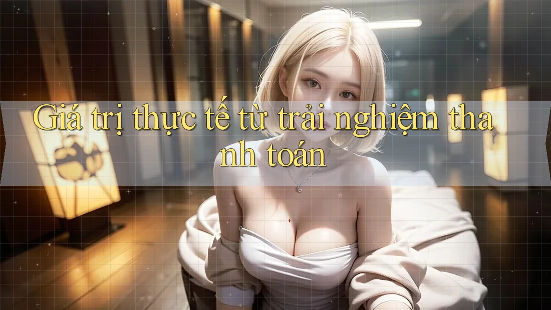 Giá trị thực tế từ trải nghiệm thanh toán
