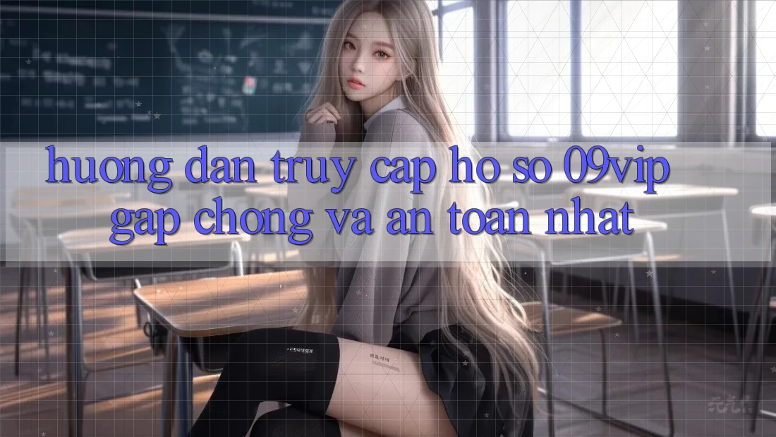 Hướng Dẫn Truy cập hồ sơ 09vip Gấp Chóng Và An Toàn Nhất Hướng Dẫn Truy cập hồ sơ 09vip Gấp Chóng Và An Toàn Nhất