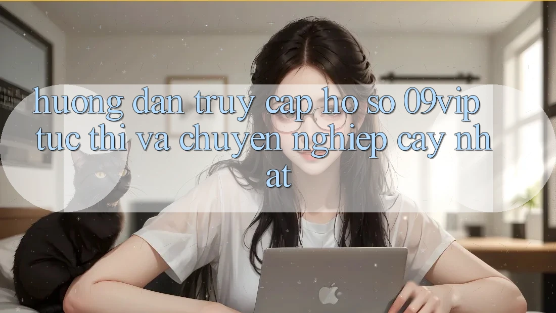 Hướng Dẫn Truy cập hồ sơ 09vip Tức thì Và Chuyên nghiệp cậy Nhất Hướng Dẫn Truy cập hồ sơ 09vip Tức thì Và Chuyên nghiệp cậy Nhất