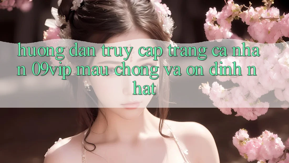 Hướng Dẫn Truy cập trang cá nhân 09vip Mau Chóng Và Ổn định Nhất Hướng Dẫn Truy cập trang cá nhân 09vip Mau Chóng Và Ổn định Nhất
