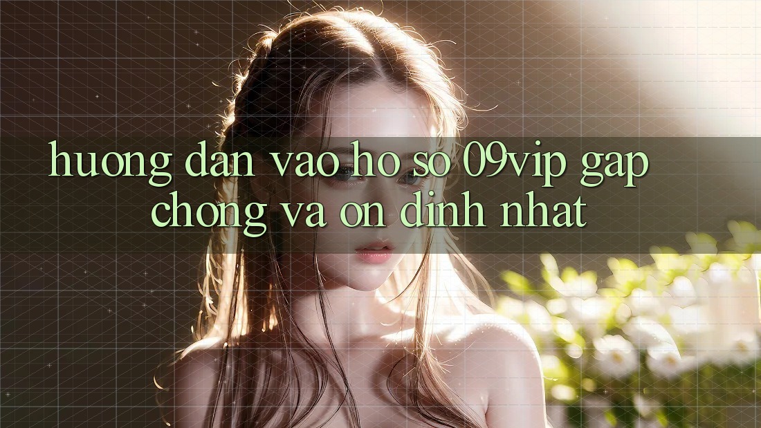 Hướng Dẫn Vào hồ sơ 09vip Gấp Chóng Và Ổn định Nhất Hướng Dẫn Vào hồ sơ 09vip Gấp Chóng Và Ổn định Nhất