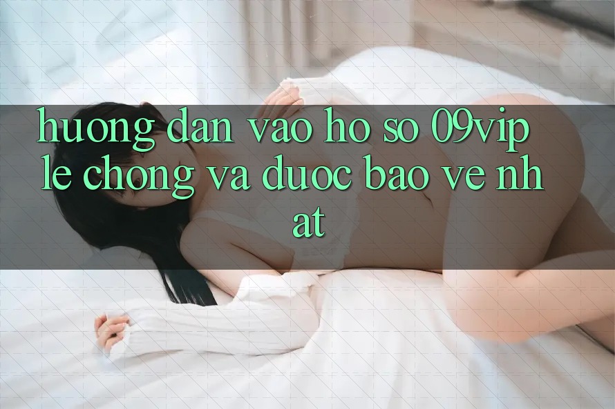 Hướng Dẫn Vào hồ sơ 09vip Lẹ Chóng Và Được bảo vệ Nhất Hướng Dẫn Vào hồ sơ 09vip Lẹ Chóng Và Được bảo vệ Nhất