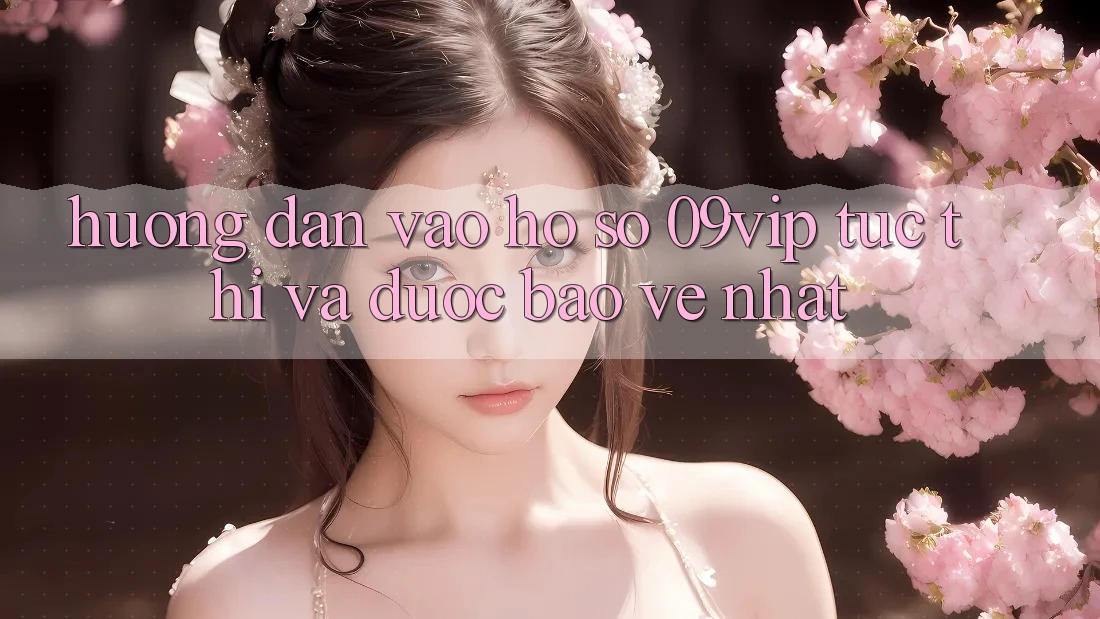 Hướng Dẫn Vào hồ sơ 09vip Tức thì Và Được bảo vệ Nhất Hướng Dẫn Vào hồ sơ 09vip Tức thì Và Được bảo vệ Nhất
