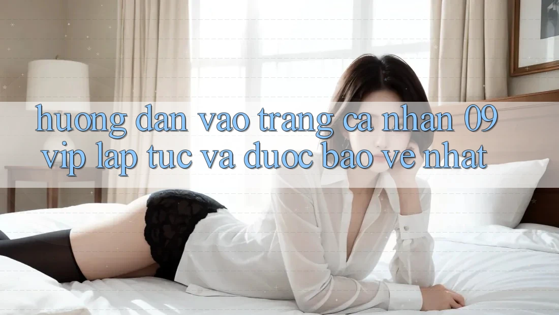 Hướng Dẫn Vào trang cá nhân 09vip Lập tức Và Được bảo vệ Nhất Hướng Dẫn Vào trang cá nhân 09vip Lập tức Và Được bảo vệ Nhất