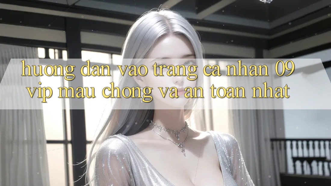 Hướng Dẫn Vào trang cá nhân 09vip Mau Chóng Và An Toàn Nhất