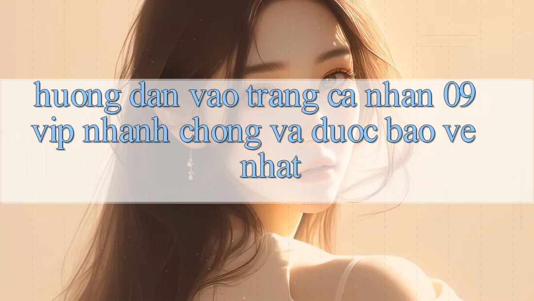 Hướng Dẫn Vào trang cá nhân 09vip Nhanh Chóng Và Được bảo vệ Nhất Hướng Dẫn Vào trang cá nhân 09vip Nhanh Chóng Và Được bảo vệ Nhất