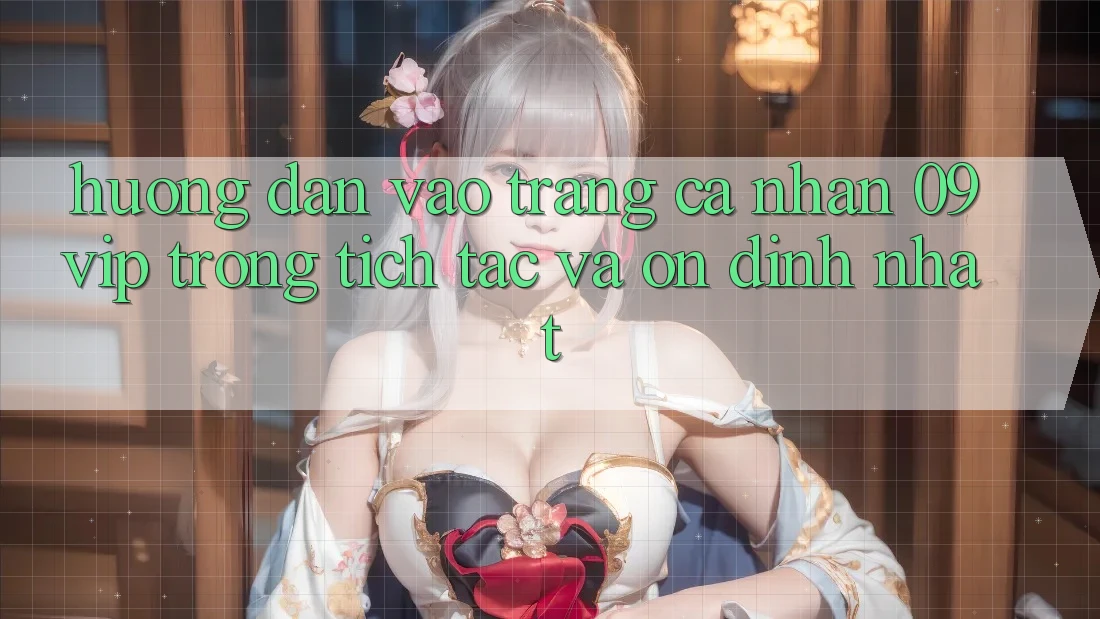 Hướng dẫn Vào trang cá nhân 09vip Trong tích tắc Và Ổn định Nhất Hướng dẫn Vào trang cá nhân 09vip Trong tích tắc Và Ổn định Nhất