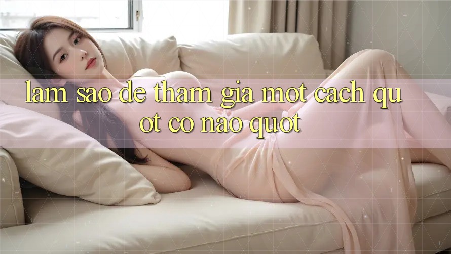 Làm Sao Để Tham Gia Một Cách " Có Não" ? Làm Sao Để Tham Gia Một Cách " Có Não" ?
