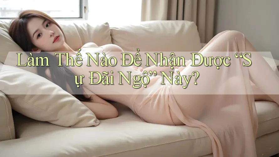 Làm Thế Nào Để Nhận Được “Sự Đãi Ngộ” Này? Làm Thế Nào Để Nhận Được “Sự Đãi Ngộ” Này?