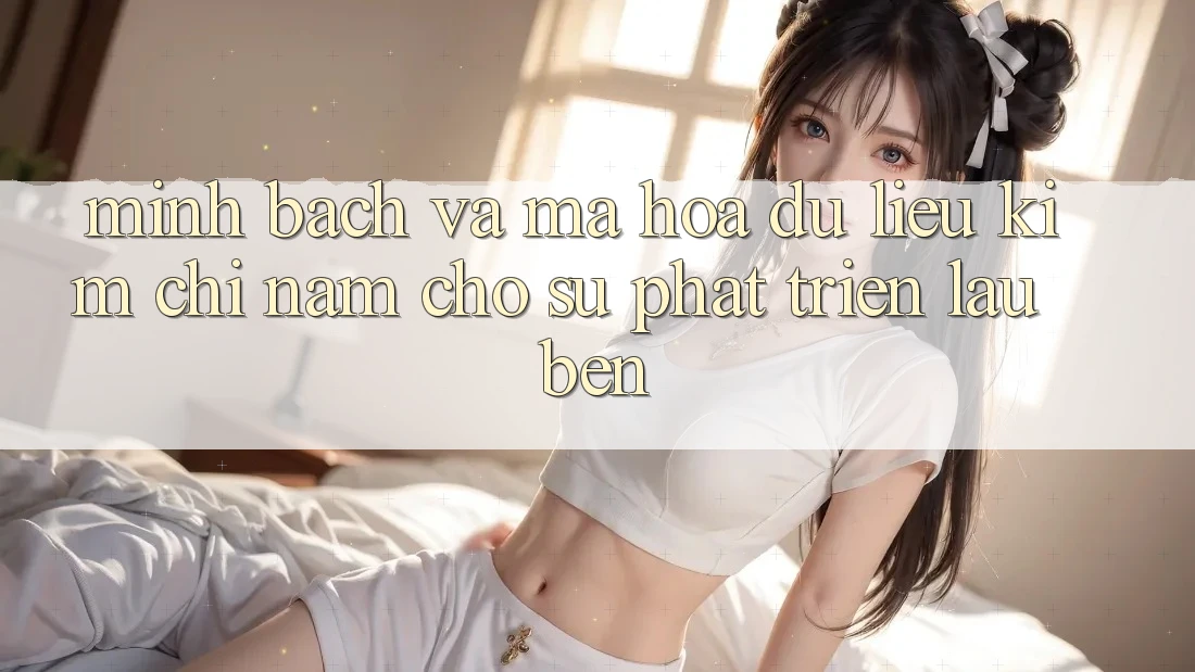 Minh bạch Và Mã hóa dữ liệu - Kim Chỉ Nam Cho Sự Phát Triển Lâu bền Minh bạch Và Mã hóa dữ liệu - Kim Chỉ Nam Cho Sự Phát Triển Lâu bền