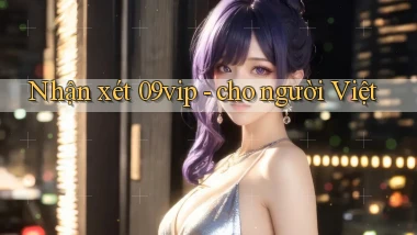 Nhận xét 09vip   cho người Việt