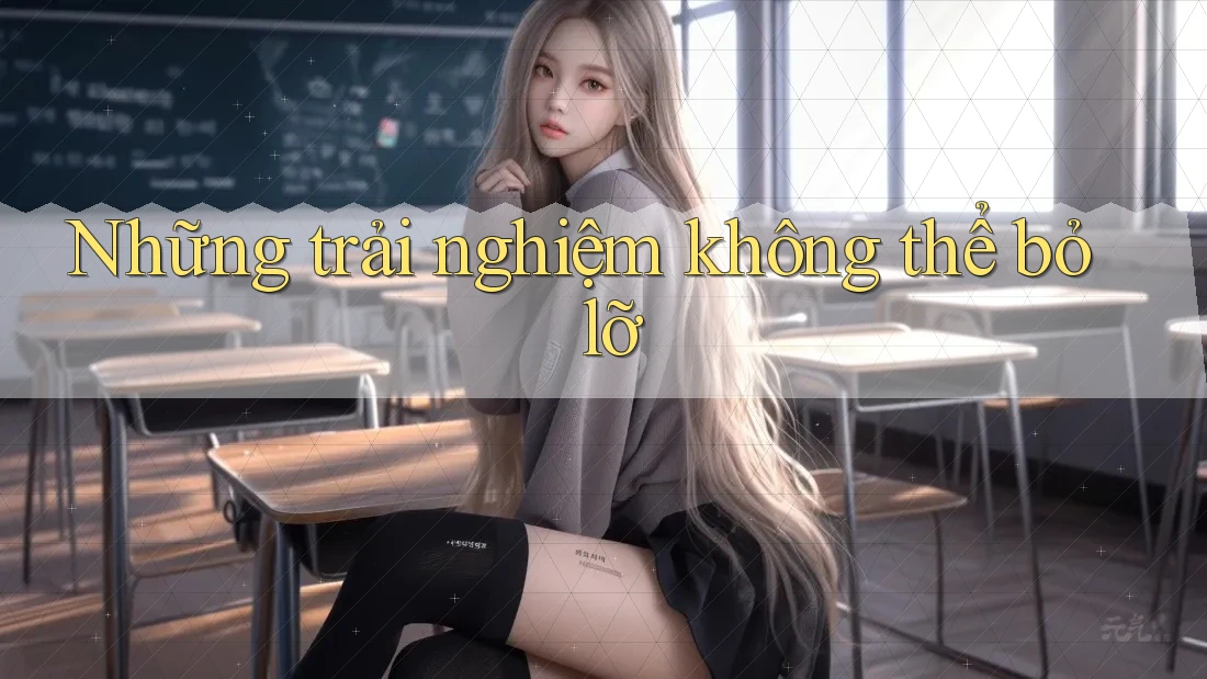 Những trải nghiệm không thể bỏ lỡ Những trải nghiệm không thể bỏ lỡ
