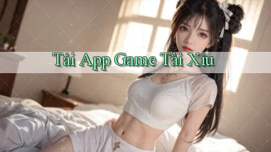 tải app Game tài xỉu