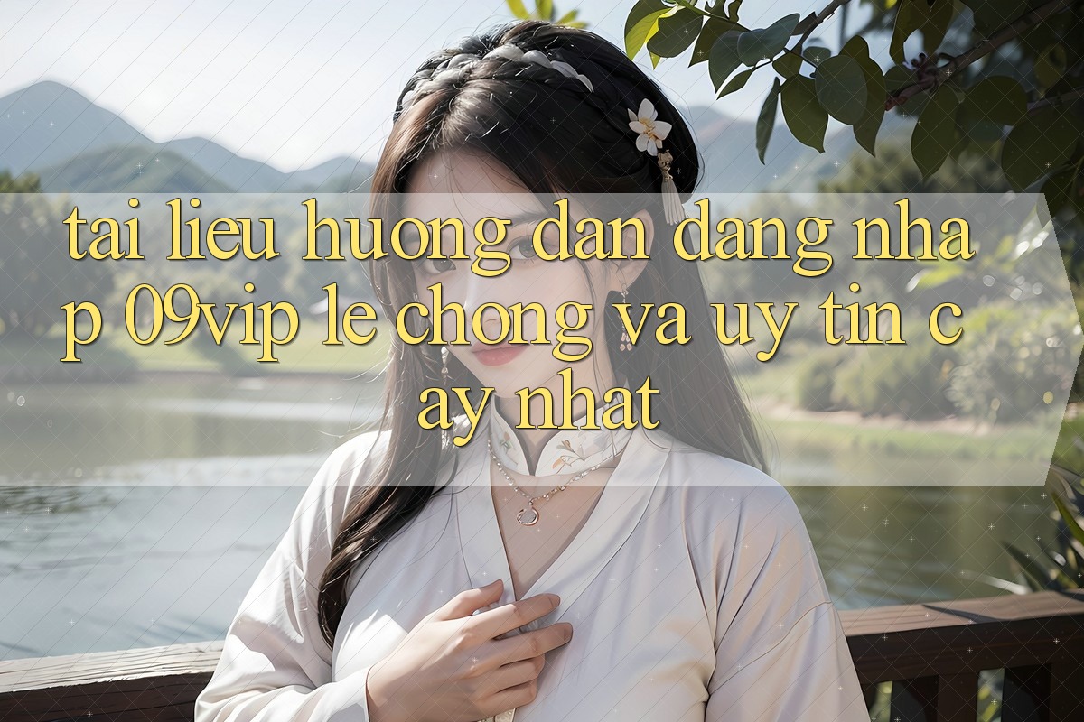 Tài liệu hướng dẫn Đăng Nhập 09vip Lẹ Chóng Và Uy tín cậy Nhất