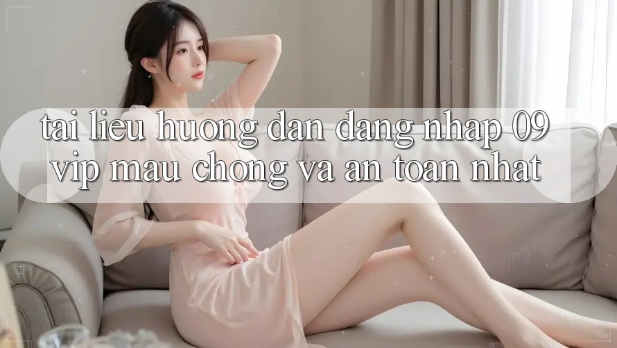 Tài liệu hướng dẫn Đăng Nhập 09vip Mau Chóng Và An Toàn Nhất Tài liệu hướng dẫn Đăng Nhập 09vip Mau Chóng Và An Toàn Nhất