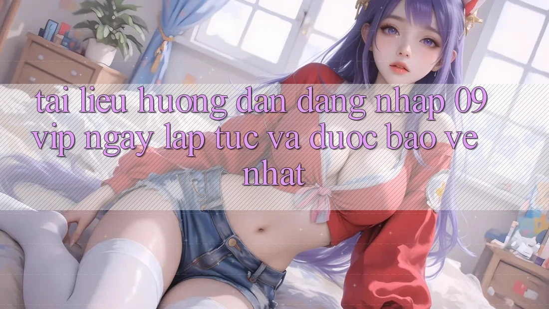 Tài liệu hướng dẫn Đăng Nhập 09vip Ngay lập tức Và Được bảo vệ Nhất Tài liệu hướng dẫn Đăng Nhập 09vip Ngay lập tức Và Được bảo vệ Nhất