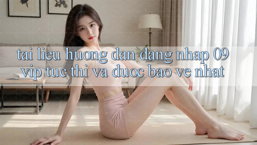 Tài liệu hướng dẫn Đăng Nhập 09vip Tức thì Và Được bảo vệ Nhất Tài liệu hướng dẫn Đăng Nhập 09vip Tức thì Và Được bảo vệ Nhất