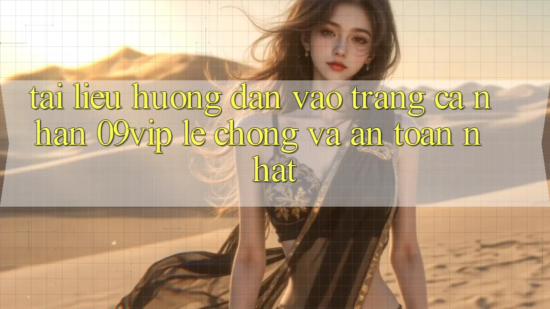 Tài liệu hướng dẫn Vào trang cá nhân 09vip Lẹ Chóng Và An Toàn Nhất Tài liệu hướng dẫn Vào trang cá nhân 09vip Lẹ Chóng Và An Toàn Nhất