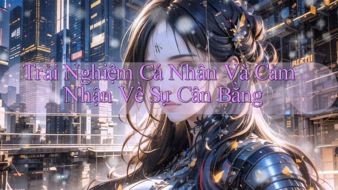 Trải Nghiệm Cá Nhân Và Cảm Nhận Về Sự Cân Bằng
