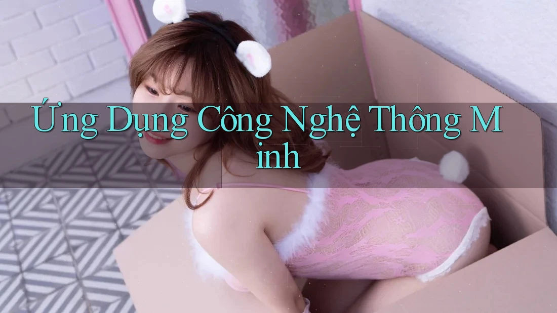 Ứng Dụng Công Nghệ Thông Minh Ứng Dụng Công Nghệ Thông Minh
