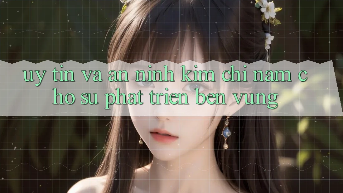 Uy Tín Và An ninh - Kim Chỉ Nam Cho Sự Phát Triển Bền Vững