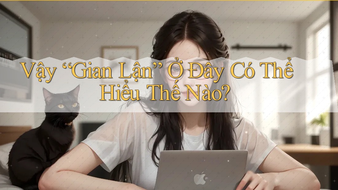 Vậy “Gian Lận” Ở Đây Có Thể Hiểu Thế Nào?